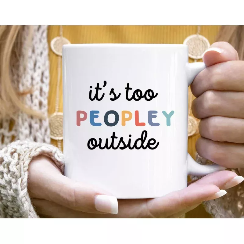 It's Too Peopley Outside (11oz)
